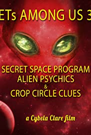 ETs Among Us 3: Secret Space Program, Alien Psychics & Crop Circle Clues (2018)