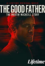 Watch Full Movie : The Good Father: The Martin MacNeill Story (2021)