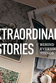 Extraordinary Stories Behind Everyday Things (2021-)