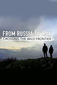 From Russia to Iran Crossing Wild Frontier (2017)