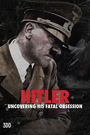 Watch Full Tvshow :Hitler Uncovering His Fatal Obsession (2021)