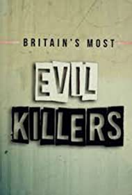Watch Full Tvshow :Britains Most Evil Killers (2017-2021)