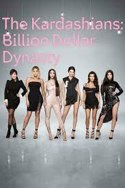 Watch Full Tvshow :The Kardashians Billion Dollar Dynasty (2023-)